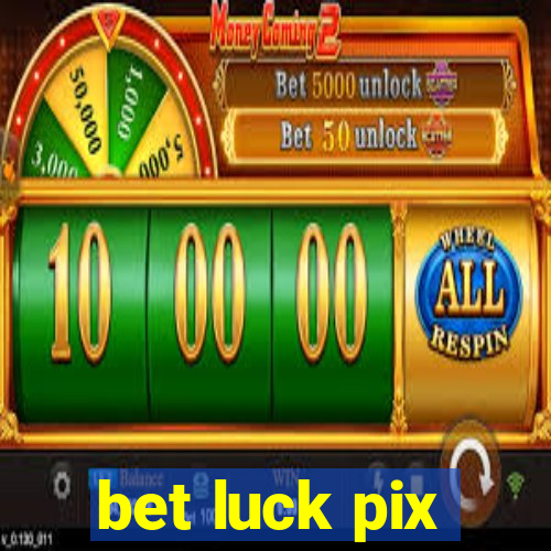 bet luck pix